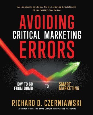 Avoiding Critical Marketing Errors: How to Go from Dumb to Smart Marketing 1