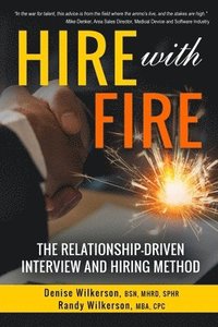 bokomslag HIRE with FIRE: The Relationship-Driven Interview and Hiring Method