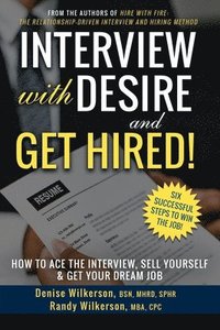 bokomslag INTERVIEW with DESIRE and GET HIRED!: How to Ace the Interview, Sell Yourself & Get Your Dream Job