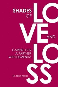 bokomslag Shades of Love and Loss: Caring for a Partner with Dementia