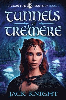 Jack Knight - Tunnels of Tre'mere (Dragon Fire Prophecy Book 3), Häftad