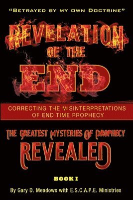 bokomslag Revelation of the End, Volume 1: Correcting the Misinterpretations of End Time Prophecy