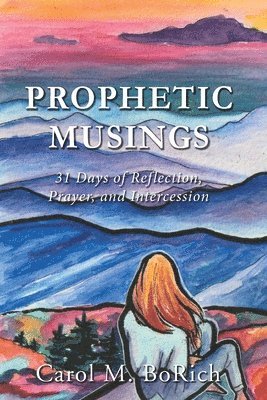 Prophetic Musings: 31 Days of Reflection, Prayer, and Intercession 1