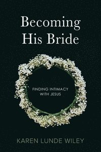 bokomslag Becoming His Bride: Finding Intimacy with Jesus