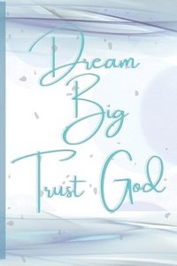 bokomslag Dream Big, Trust God