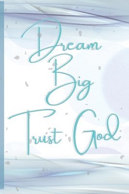 Dream Big, Trust God 1