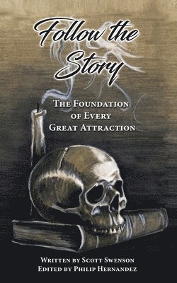 Philip L. Hernandez - Follow The Story: The Foundation of Every Great Attraction, Häftad