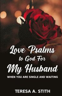 bokomslag Love Psalms to God For My Husband: When You Are Single and Waiting