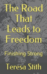 bokomslag The Road That Leads to Freedom: Finishing Strong