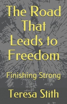 bokomslag The Road That Leads to Freedom: Finishing Strong