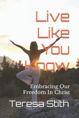 bokomslag Live Like You Know: Embracing Our Freedom In Christ