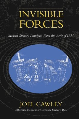 bokomslag Invisible Forces: Modern strategy principles from the aerie of IBM