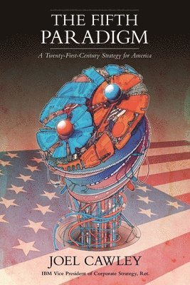 The Fifth Paradigm: A 21st Century Strategy for America 1