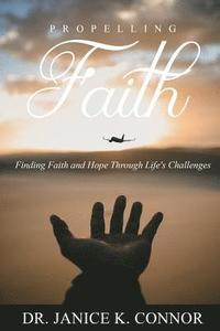 bokomslag Propelling Faith: Finding Faith and Hope Through Life's Challenges