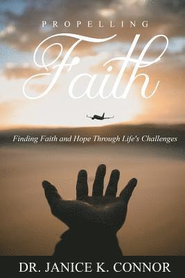 Propelling Faith: Finding Faith and Hope Through Life's Challenges 1