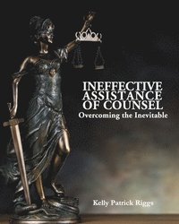 bokomslag Ineffective Assistance of Counsel Overcoming the Inevitable