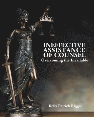Ineffective Assistance of Counsel Overcoming the Inevitable 1