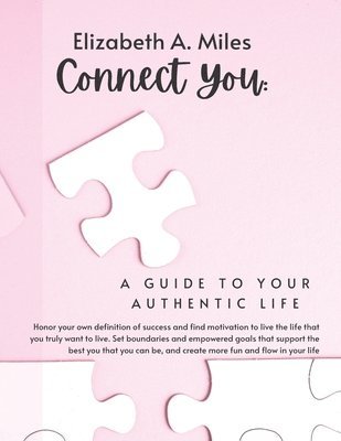 Elizabeth a. Miles - Connect You: A Guide to Your Authentic Life, Häftad