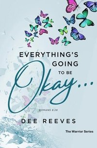 bokomslag Everything Is Going To Be Okay: Godly Strategies For The Seasons Of Life