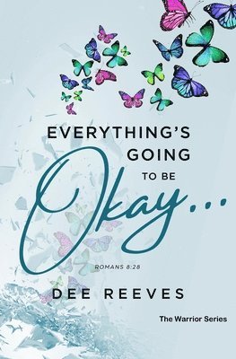 Everything Is Going To Be Okay: Godly Strategies For The Seasons Of Life 1