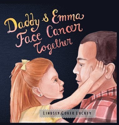 Lindsey Coker Luckey - Daddy & Emma Face Cancer Together, Inbunden