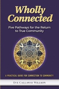 bokomslag Wholly Connected: Five Pathways for the Return to True Community