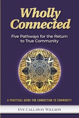 Wholly Connected: Five Pathways for the Return to True Community 1