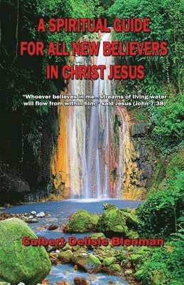 A Spiritual Guide for All New Believers in Christ Jesus 1