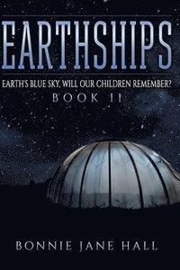 bokomslag Earthships: Earth's Blue Sky, Will Our Children Remember?