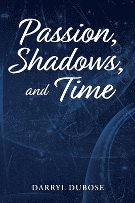 bokomslag Passion, Shadows, and Time