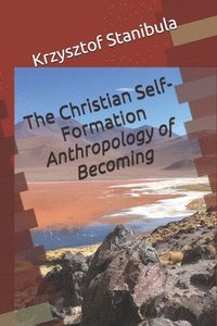 bokomslag The Christian Self-Formation: Anthropology of Becoming