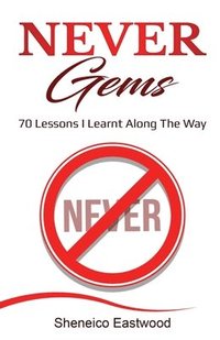 bokomslag Never Gems: 70 Lessons I Learnt Along The Way