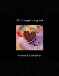 bokomslag Old Grandpa's Songbook Volume 2 Love Songs