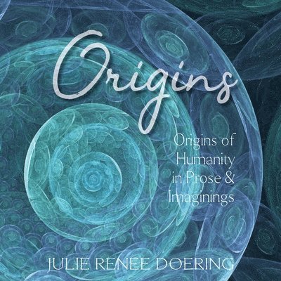 Origins: Origins of Humanity in Prose & Images 1