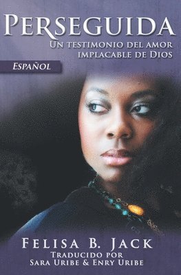 Felisa B. Jack, Felisa B Jack - Perseguida: Un testimonio del amor implacable de Dios, Häftad