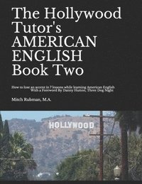 bokomslag The Hollywood Tutor's AMERICAN ENGLISH, Book Two: How to lose an Accent in 7 lessons while Learning American English