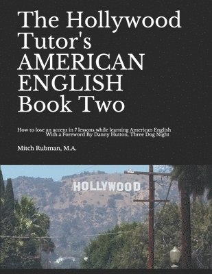 The Hollywood Tutor's AMERICAN ENGLISH, Book Two: How to lose an Accent in 7 lessons while Learning American English 1