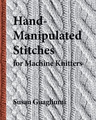 Hand-Manipulated Stitches for Machine Knitters 1