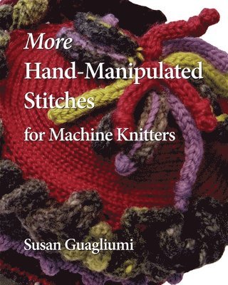 More Hand-Manipulated Stitches for Machine Knitters 1