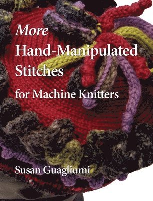 More Hand-Manipulated Stitches for Machine Knitters 1