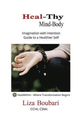 bokomslag Heal-Thy Mind Body: Imagination with Intention - Guide to a Healthier Self