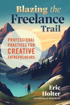 bokomslag Blazing the Freelance Trail: Professional Practices for Creative Entrepreneurs