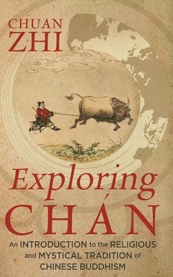 Chuan Zhi, Chuan, Zhi - Exploring Chán, Inbunden