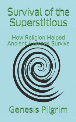 bokomslag Survival of the Superstitious: How Religion Helped Ancient Humans Survive