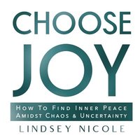 bokomslag Choose Joy: How To Find Inner Peace Amidst Chaos & Uncertainty