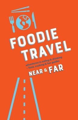 Foodie Travel Near & Far 1