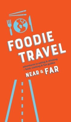 Foodie Travel Near & Far 1