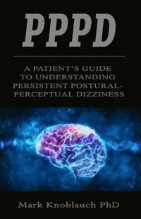 bokomslag Pppd: A patient's guide to understanding persistent postural-perceptual dizziness