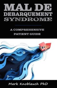 bokomslag Mal de Debarquement Syndrome: A Comprehensive Patient Guide