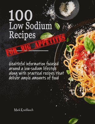 bokomslag 100 Low Sodium Recipes (for Big Appetites)